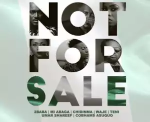2Baba - NOT FOR SALE ft MI Abaga, Teni, Chidinma,Waje, Umar M Shareef & Cobhams Asuquo
